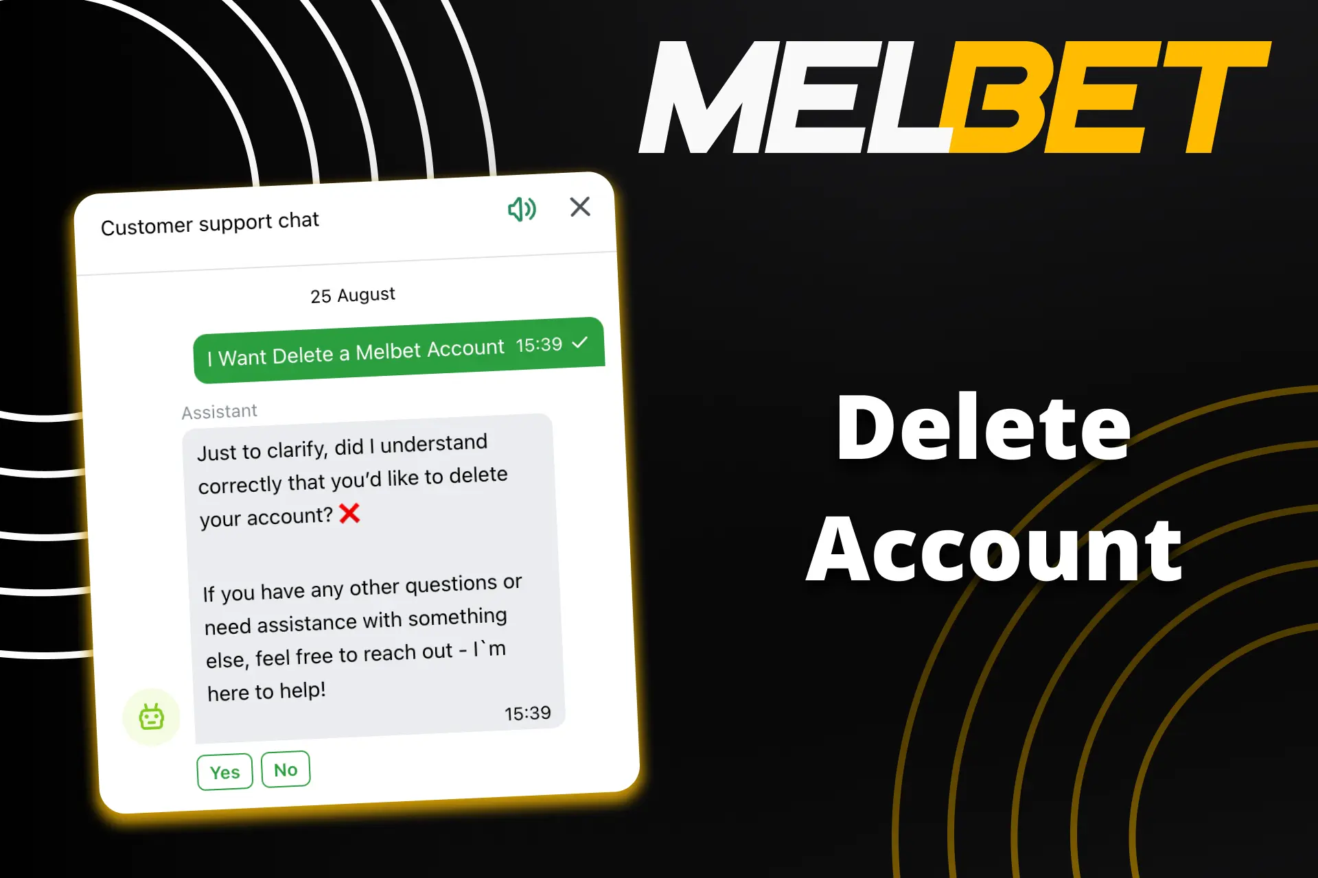 To delete your Melbet account contact customer support via email or live chat.